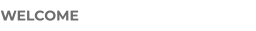 WELCOME